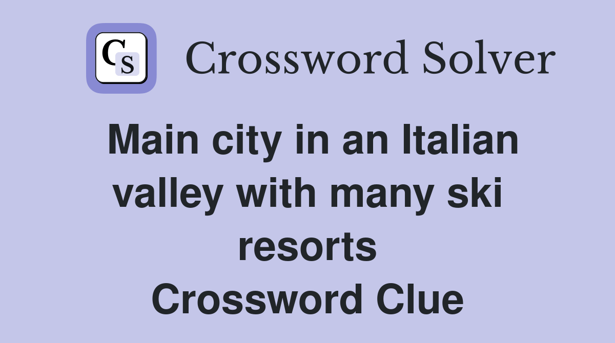 Main city in an Italian valley with many ski resorts Crossword Clue